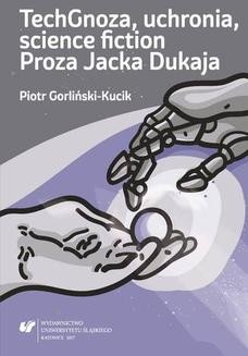 Chomikuj, ebook online TechGnoza, uchronia, science fiction. Proza Jacka Dukaja. Piotr Gorliński-Kucik