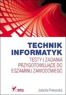 Chomikuj, ebook online Technik informatyk. Testy i zadania przygotowujące do egzaminu zawodowego. Jolanta Pokorska