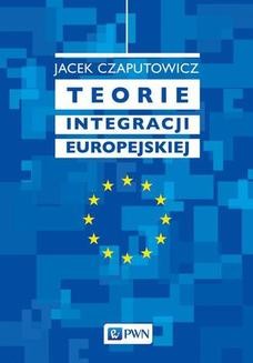 Chomikuj, ebook online Teorie integracji europejskiej. Jacek Czaputowicz