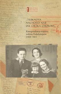 Chomikuj, ebook online … Tęsknota nachodzi nas jak ciężka choroba … Korespondencja wojenna rodziny Finkelsztejnów. 1939-1941. Ewa Koźmińska-Frejlak