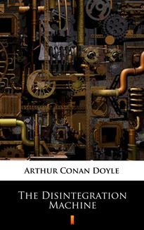 Chomikuj, ebook online The Disintegration Machine. Arthur Conan Doyle
