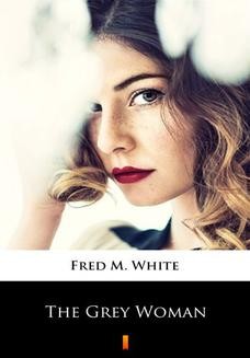 Chomikuj, ebook online The Grey Woman. Fred M. White