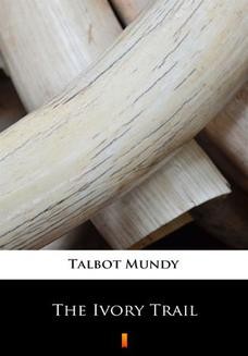 Chomikuj, ebook online The Ivory Trail. Talbot Mundy