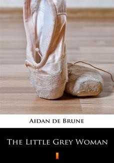 Chomikuj, ebook online The Little Grey Woman. Aidan de Brune