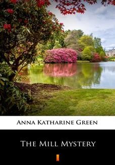 Chomikuj, ebook online The Mill Mystery. Anna Katharine Green