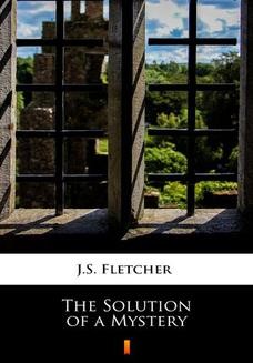 Chomikuj, ebook online The Solution of a Mystery. J.S. Fletcher