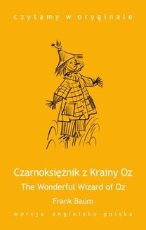 Chomikuj, ebook online The Wonderful Wizard of Oz. Czarnoksiężnik z Krainy Oz. Frank Baum
