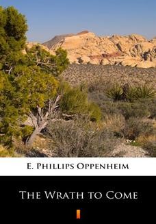 Chomikuj, ebook online The Wrath to Come. E. Phillips Oppenheim