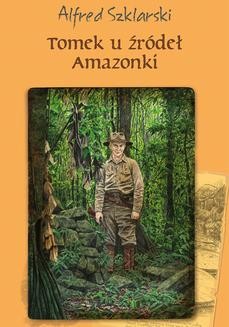 Chomikuj, ebook online Tomek u źródeł Amazonki (t.7). Alfred Szklarski