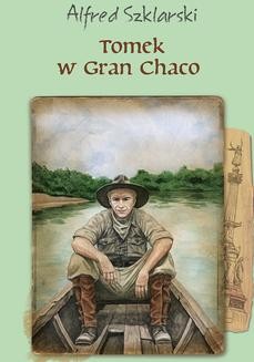 Chomikuj, ebook online Tomek w Gran Chaco (t.8). Alfred Szklarski