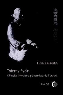 Chomikuj, ebook online Totemy życia… Chińska literatura poszukiwania korzeni. Lidia Kasarełło