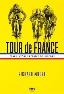 Chomikuj, ebook online Tour de France. Etapy, które przeszły do historii. Richard Moore
