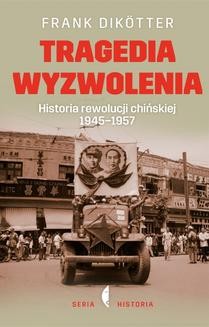 Ebook Tragedia wyzwolenia. Historia rewolucji chińskiej 1945-1957 pdf