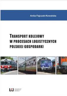 Chomikuj, ebook online Transport kolejowy w procesach logistycznych polskiej gospodarki. Anita Fajczak-Kowalska