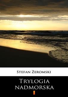 Chomikuj, ebook online Trylogia nadmorska. Stefan Żeromski