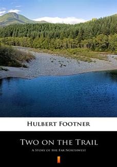 Chomikuj, ebook online Two on the Trail. A Story of the Far Northwest. Hulbert Footner