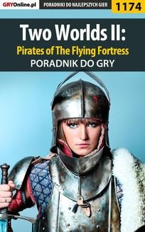 Chomikuj, ebook online Two Worlds II: Pirates of The Flying Fortress – poradnik do gry. Piotr 'Ziuziek' Deja