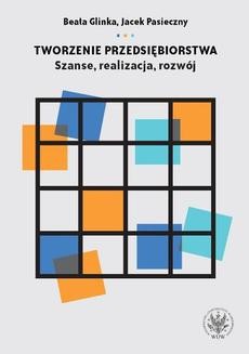 Chomikuj, ebook online Tworzenie przedsiębiorstwa. Szanse, realizacja, rozwój. Jacek Pasieczny