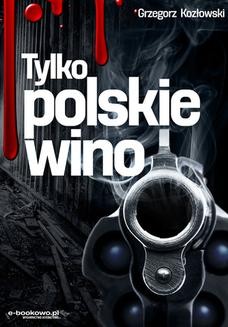 Chomikuj, ebook online Tylko polskie wino. Grzegorz Kozłowski