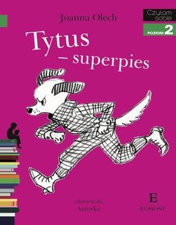 Chomikuj, ebook online Tytus – superpies. Joanna Olech