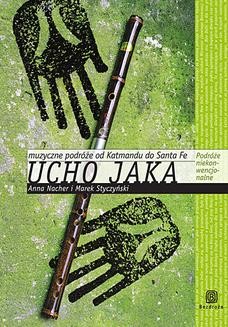 Chomikuj, ebook online Ucho jaka. Muzyczne podróże od Katmandu do Santa Fe. Anna Nacher