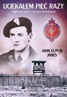 Chomikuj, ebook online Uciekałem pięć razy. Walijski gwardzista w szeregach Armii Krajowej. John Elwyn Jones