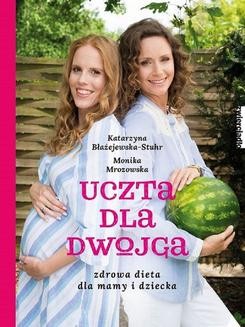 Chomikuj, ebook online Uczta dla dwojga. Zdrowa dieta dla mamy i dziecka.. Monika Mrozowska