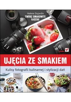 Ebook Ujęcia ze smakiem. Kulisy fotografii kulinarnej i stylizacji dań pdf