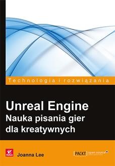 Chomikuj, ebook online Unreal Engine. Nauka pisania gier dla kreatywnych. Joanna Lee