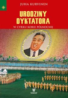 Ebook Urodziny dyktatora. W cyrku Korei Północnej pdf