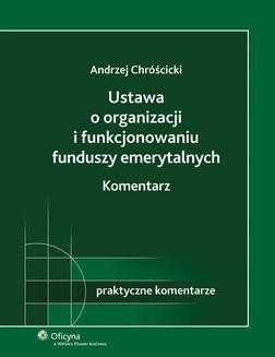 Chomikuj, ebook online Ustawa o organizacji i funkcjonowaniu funduszy emerytalnych. Komentarz. Andrzej Chróścicki
