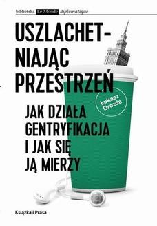 Chomikuj, ebook online Uszlachetniając przestrzeń. Jak działa gentryfikacja i jak się ją mierzy. Łukasz Drozda