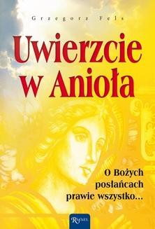 Chomikuj, ebook online Uwierzcie w Anioła. Grzegorz Fels