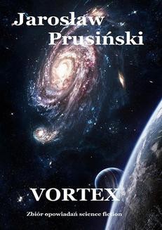 Chomikuj, ebook online Vortex. Zbiór opowiadań science-fiction. Jarosław Prusiński