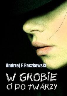 Chomikuj, ebook online W grobie ci do twarzy. Andrzej F. Paczkowski