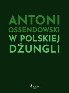 Chomikuj, ebook online W polskiej dżungli. Antoni Ferdynand Ossendowski