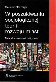 Chomikuj, ebook online W poszukiwaniu socjologicznej teorii rozwoju miast. Mateusz Błaszczyk