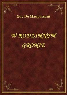 Chomikuj, ebook online W Rodzinnym Gronie. Guy de Maupassant