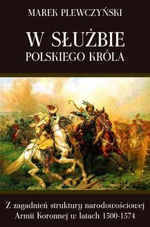 Ebook W służbie polskiego króla. Z zagadnień struktury narodowościowej Armii Koronnej w latach 1500-1574 pdf
