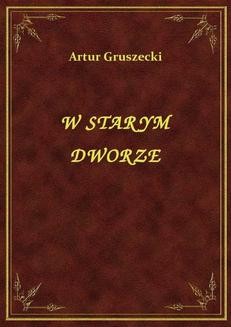 Chomikuj, ebook online W Starym Dworze. Artur Gruszecki