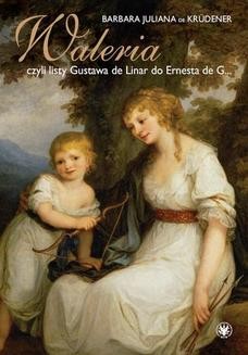 Chomikuj, ebook online Waleria, czyli listy Gustava de Linar do Ernesta de G. Barbara Juliana de Krüdener