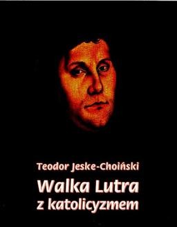 Chomikuj, ebook online Walka Lutra z katolicyzmem. Teodor Jeske-Choiński
