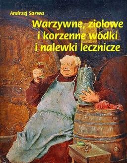 Chomikuj, ebook online Warzywne, ziołowe i korzenne wódki i nalewki lecznicze. Andrzej Sarwa