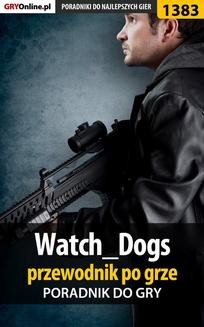 Chomikuj, ebook online Watch_Dogs – przewodnik po grze. Jacek 'Stranger' Hałas