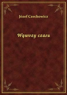 Chomikuj, ebook online Wąwozy czasu. Józef Czechowicz