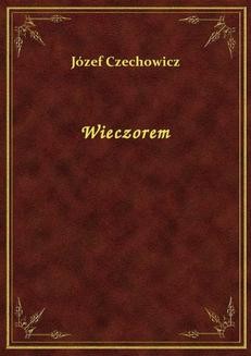 Chomikuj, ebook online Wieczorem. Józef Czechowicz