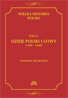 Chomikuj, ebook online Wielka historia Polski Tom 4 Dzieje Polski i Litwy (1506-1648). Stanisław Grzybowski