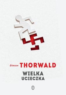 Chomikuj, ebook online Wielka ucieczka. Jürgen Thorwald