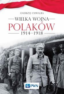 Chomikuj, ebook online Wielka wojna Polaków 1914-1918. Andrzej Chwalba