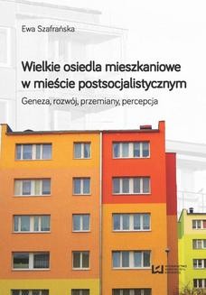 Ebook Wielkie osiedla mieszkaniowe w mieście postsocjalistycznym. Geneza, rozwój, przemiany, percepcja pdf